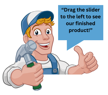 Cartoon handyman saying: Drag the slider to the left to see our finished product!